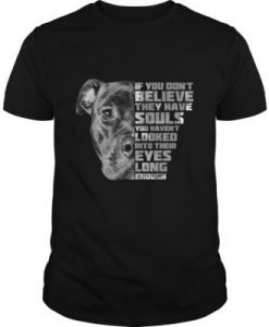 IF YOU DON'T BELIEVE THEY HAVE SOULS T-SHIRT RE23