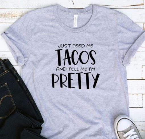 JUST FEED ME TACOS T-SHIRT RE23