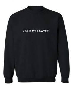 KIM IS MY LAWYER SWEATSHIRT RE23