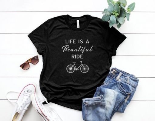 LIFE IS A BEAUTIFUL RIDE T-SHIRT RE23