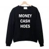 MONEY CASH HOES SWEATSHIRT RE23