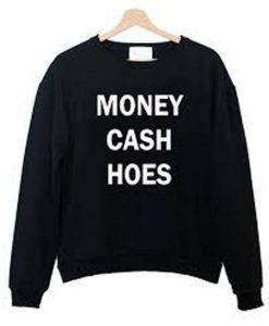 MONEY CASH HOES SWEATSHIRT RE23