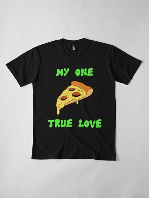 MY ONE TRUE LOVE PIZZA T-SHIRT RE23