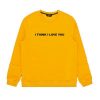 PHORA I THINK I LOVE YOU SWEATSHIRT RE23