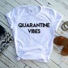 QUARANTINE VIBES FUNNY T-SHIRT DN23