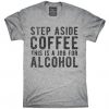 STEP ASIDE COFFEE THIS IS A JOB FOR ALCOHOL T-SHIRT RE23