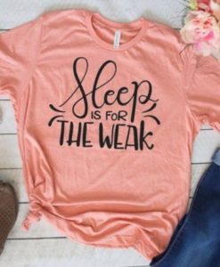 SLEEP IS FOR THE WEAK T-SHIRT RE23