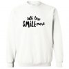 TALK LESS SMILE MORE SWEATSHIRT RE23