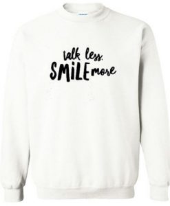 TALK LESS SMILE MORE SWEATSHIRT RE23