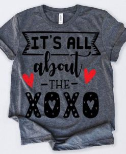 VALENTINES DAY SHIRT IT'S ALL ABOUT THE XOXO T-SHIRT DN23