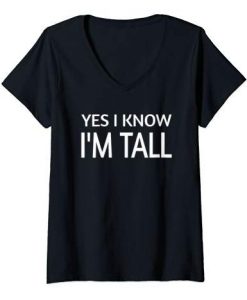 WOMENS FUNNY YES I KNOW I'M TALL T-SHIRT DN23