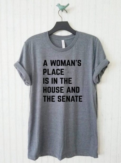 A WOMANS PLACE IS IN THE HOUSE AND SENATE T-SHIRT DNXRE