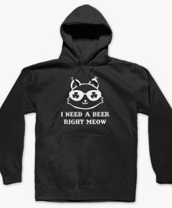 FUNNY BEER I NEED A BEER RIGHT MEOW HOODIE DNXRE