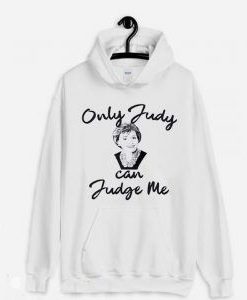 ONLY JUDY CAN JUDGE ME FUNNY HOODIE DNXRE