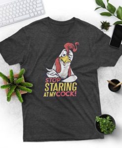 STARING AT MY COCK FUNNY CHICKEN T-SHIRT