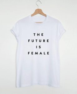 THE FUTURE IS FEMALE T-SHIRT DNXRE