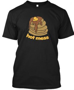 HOT MESS PANCAKES T-SHIRT DNXRE