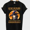 IN MY DEFENSE THE MOON WASFULL AND I WAS LEFT UNSUPERVISED T-SHIRT DNXRE