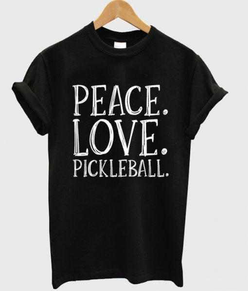 PEACE LOVE PICKLEBALL T-SHIRT DNXRE