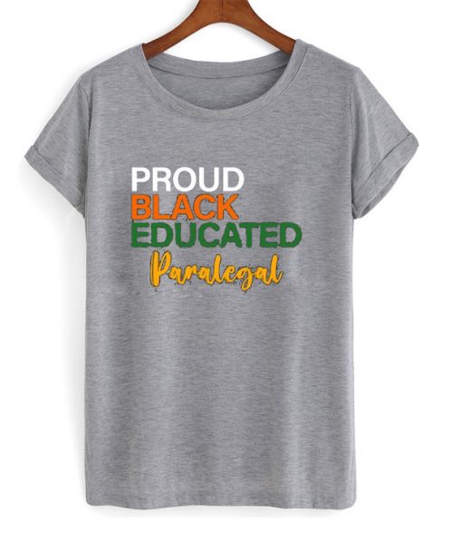 PROUD BLACK EDUCATED PARALEGAL T-SHIRT DNXRE