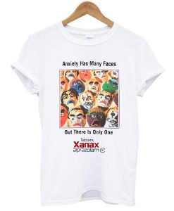 ANXIETY HAS MANY FACES BUT THERE IS ONLY ONE XANAX T-SHIRT DR23