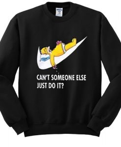 CANT SOMEONE ELSE JUST DO IT HOMER SIMPSON SWEATSHIRT DR23