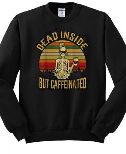 DEAD INSIDE BUT CAFFEEINATED RETRO SWEATSHIRT DR23