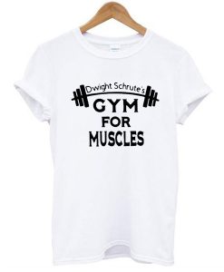 DWIGHT SCHRUTE'S GYM FOR MUSCLES T-SHIRT DR23