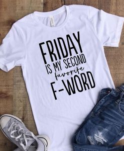 FRIDAY IS MY SECOND FAVORITE F-WORD T-SHIRT CR37