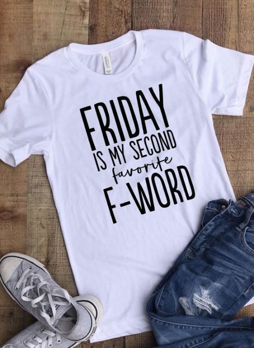 FRIDAY IS MY SECOND FAVORITE F-WORD T-SHIRT CR37