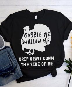 GOBBLE ME SWALLOW ME THANKSGIVING T-SHIRT CR37