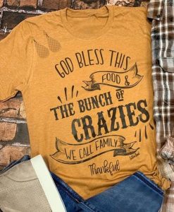 GOD BLESS THE BUNCH OF CRAZIES WE CALL FAMILY THANKFUL T-SHIRT CR37