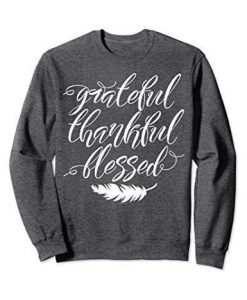 GRATEFUL THANKFUL BLESSED THANKSGIVING SWEATSHIRT CR37