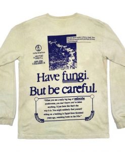 HAVE FUNGI BUT BE CAREFUL SWEATSHIRT CR37