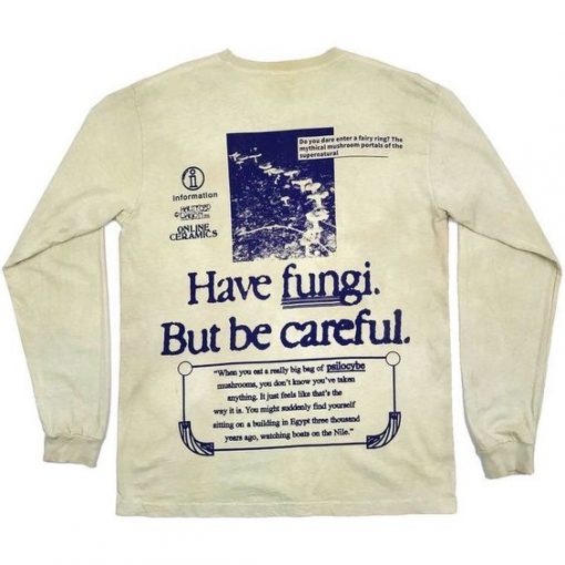 HAVE FUNGI BUT BE CAREFUL SWEATSHIRT CR37