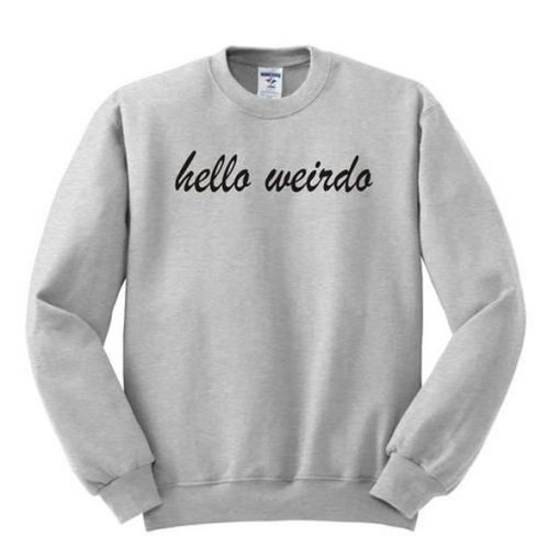 HELLO WEIRDO SWEATSHIRT DR23