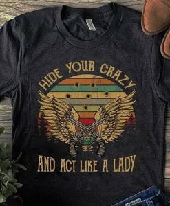 HIDE YOUR CRAZY AND ACT LIKE A LADY T-SHIRT DR23