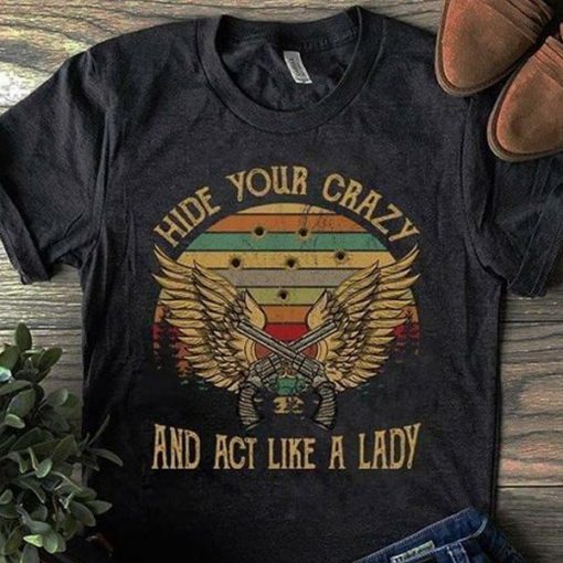 HIDE YOUR CRAZY AND ACT LIKE A LADY T-SHIRT DR23