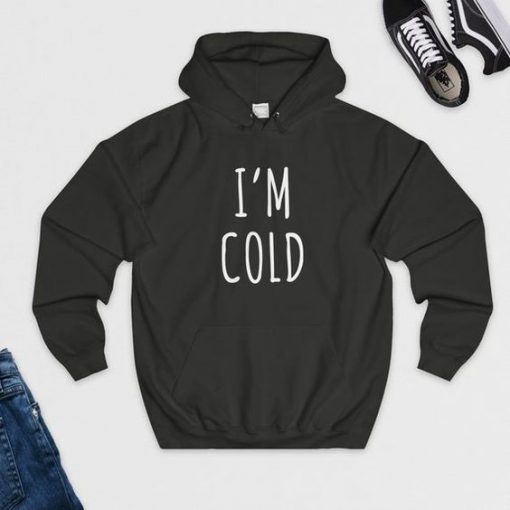 I AM COLD SIMPLE HOODIE CR37