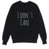 I DONT CARE SIMPLE SWEATSHIRT CR37