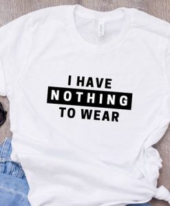 I HAVE NOTHING TO WEAR T-SHIRT CR37