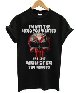 I AM NOT THE HERO YOU WANTED I AM THE MONSTER YOU NEEDED T-SHIRT DR23