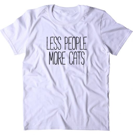 LESS PEOPLE MORE CATS SHIRT FUNNY T-SHIRT DR23