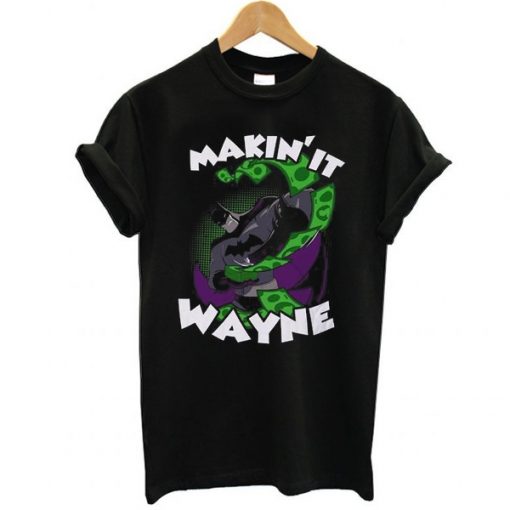 MAKING IT WAYNE T-SHIRT DR23