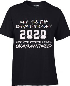 MY 18TH BIRTHDAY 2020 THE ONE WHERE I WAS QUARANTINED T-SHIRTS DR23