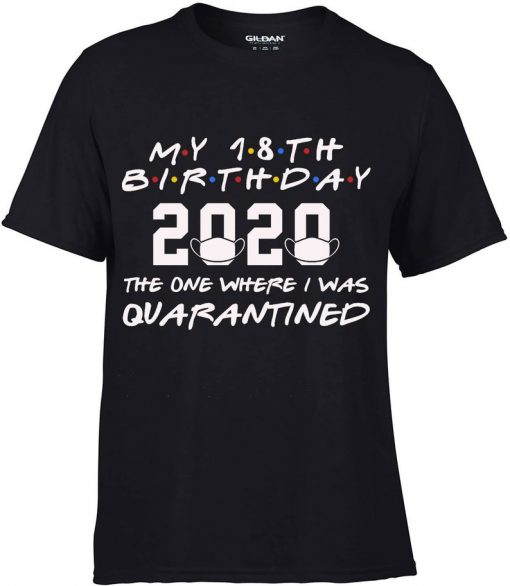 MY 18TH BIRTHDAY 2020 THE ONE WHERE I WAS QUARANTINED T-SHIRTS DR23