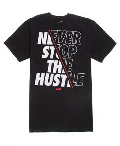 NEVER STOP THE HUSTLE T-SHIRT CR37