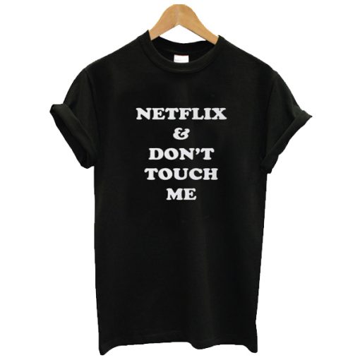 NETFLIX & DON'T TOUCH ME T-SHIRT DR23