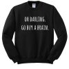 OH DARLING GO BUY A BRAIN SWEATSHIRT DR23