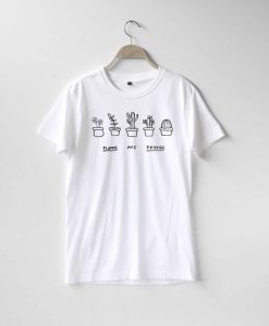 PLANTS ARE FRIENDS T-SHIRT CR37